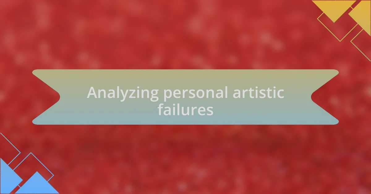Analyzing personal artistic failures