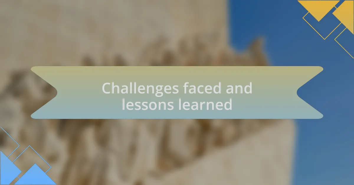 Challenges faced and lessons learned