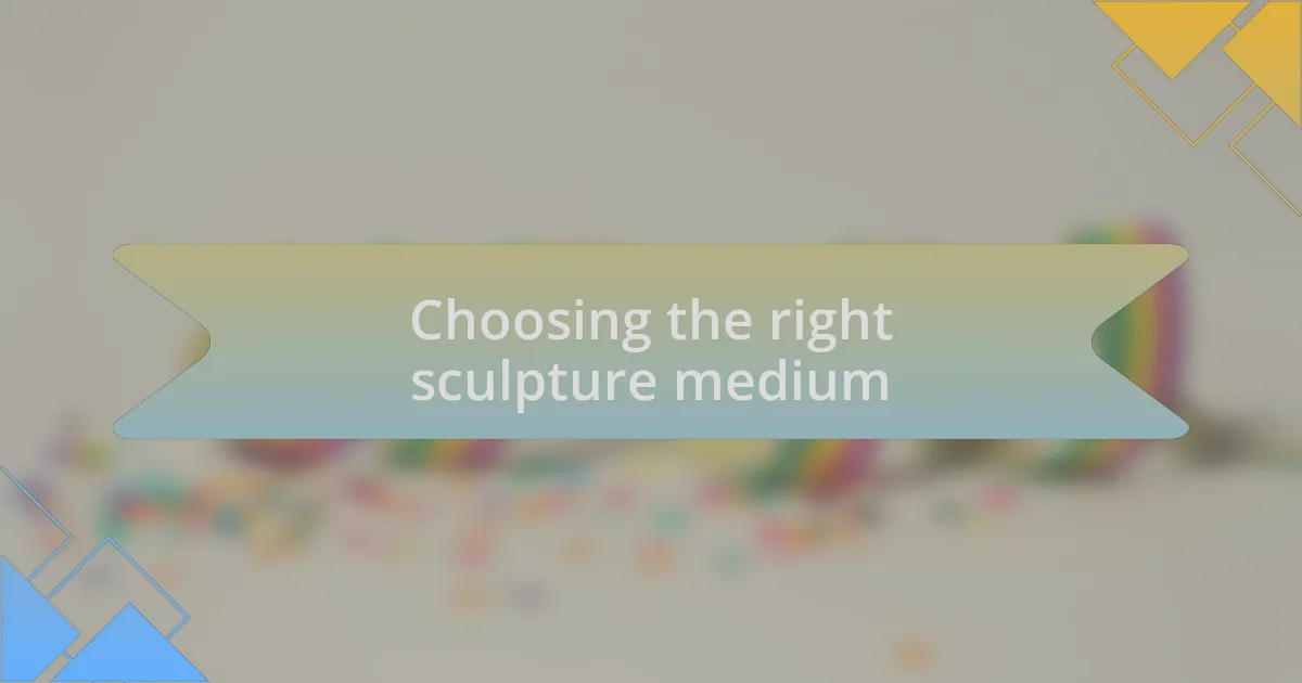 Choosing the right sculpture medium