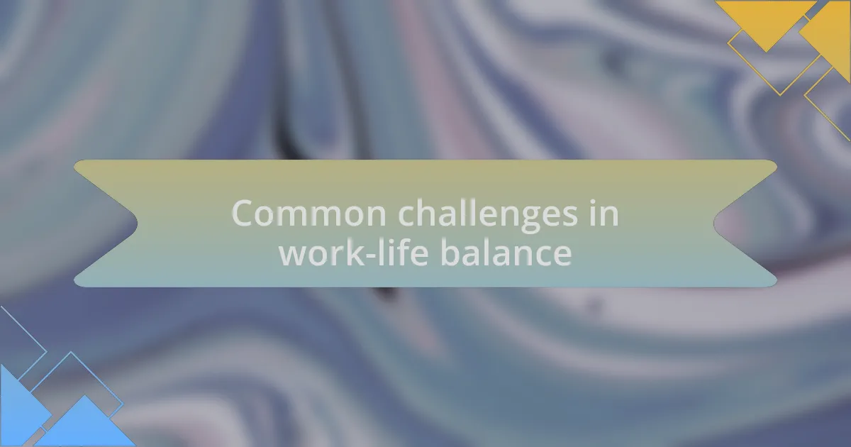 Common challenges in work-life balance