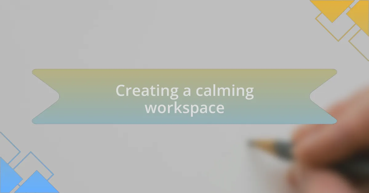 Creating a calming workspace