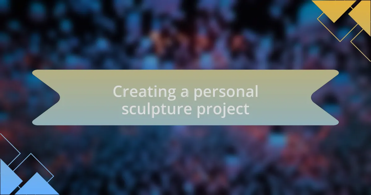Creating a personal sculpture project