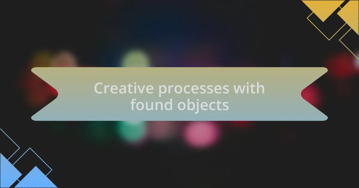 Creative processes with found objects