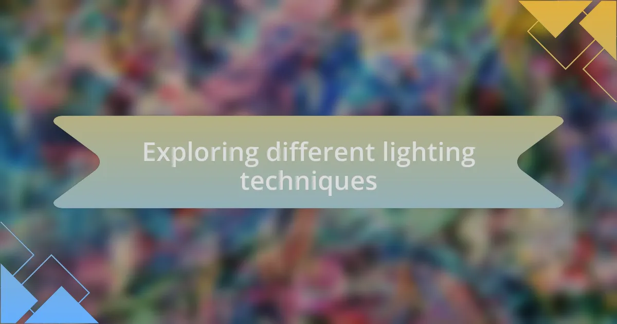 Exploring different lighting techniques