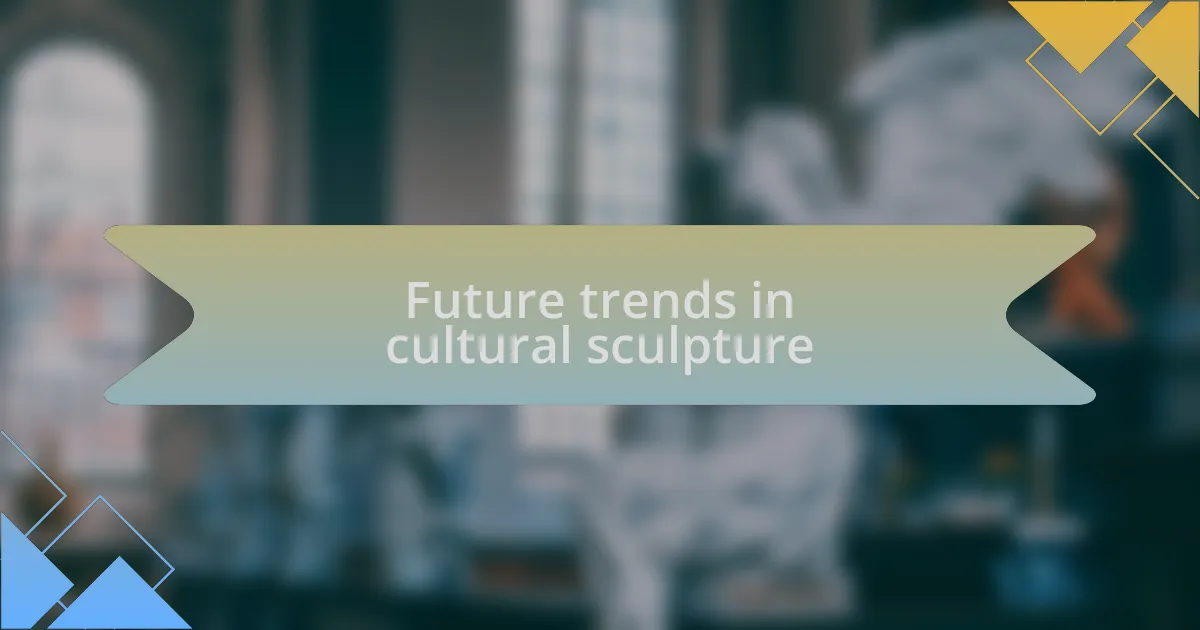 Future trends in cultural sculpture