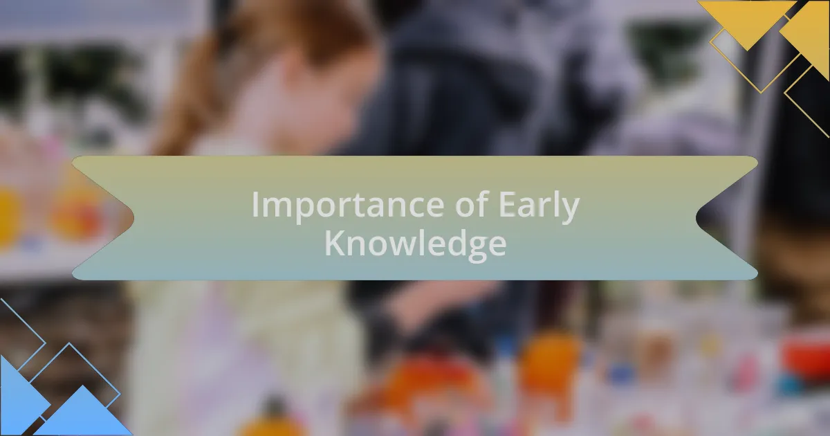 Importance of Early Knowledge