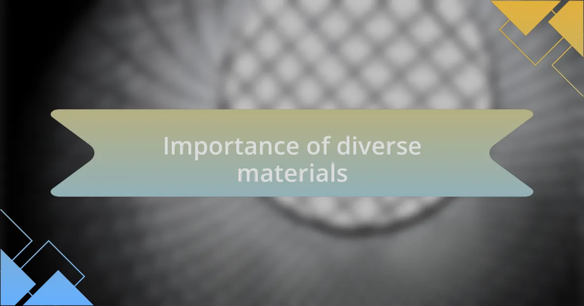 Importance of diverse materials