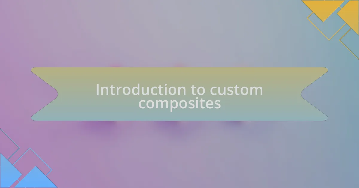 Introduction to custom composites