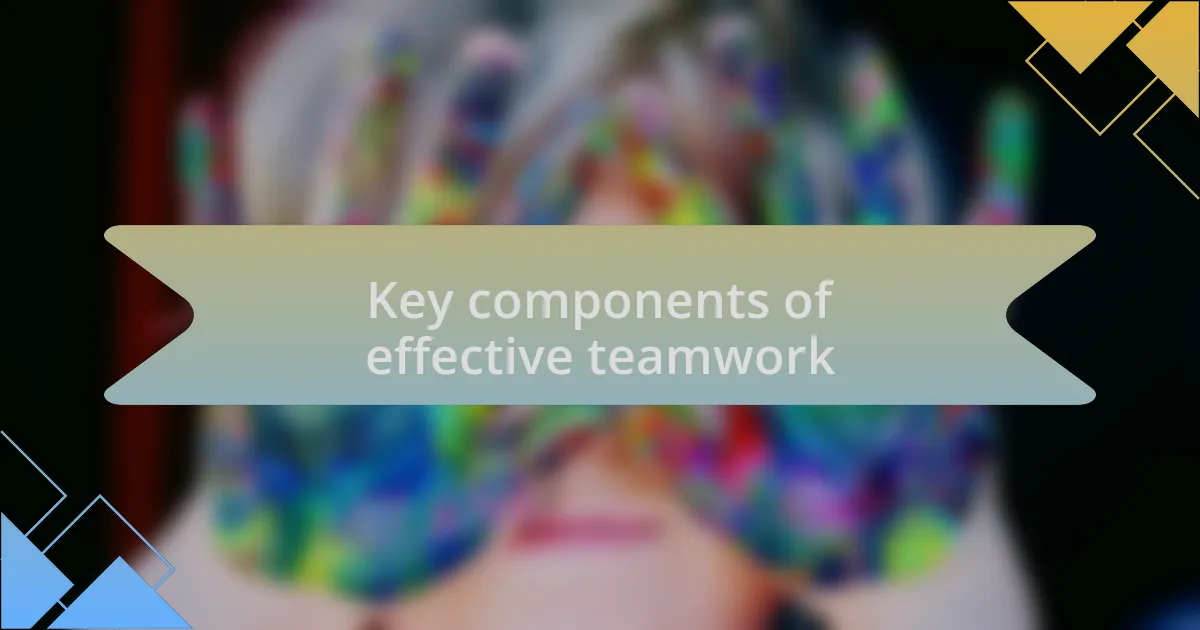 Key components of effective teamwork