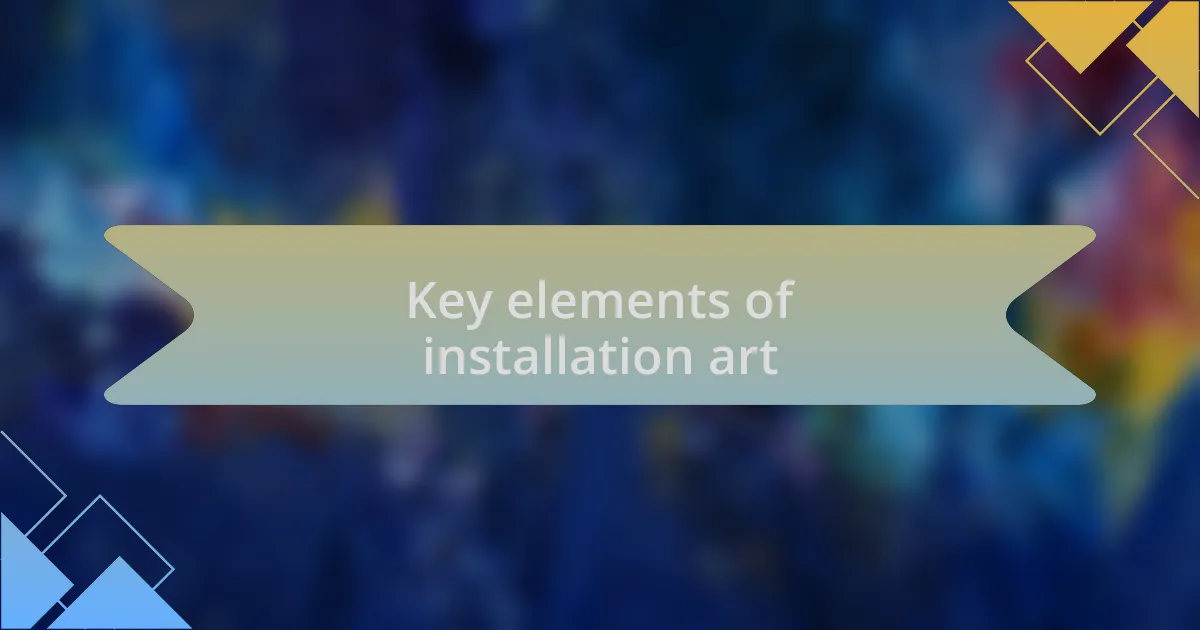 Key elements of installation art