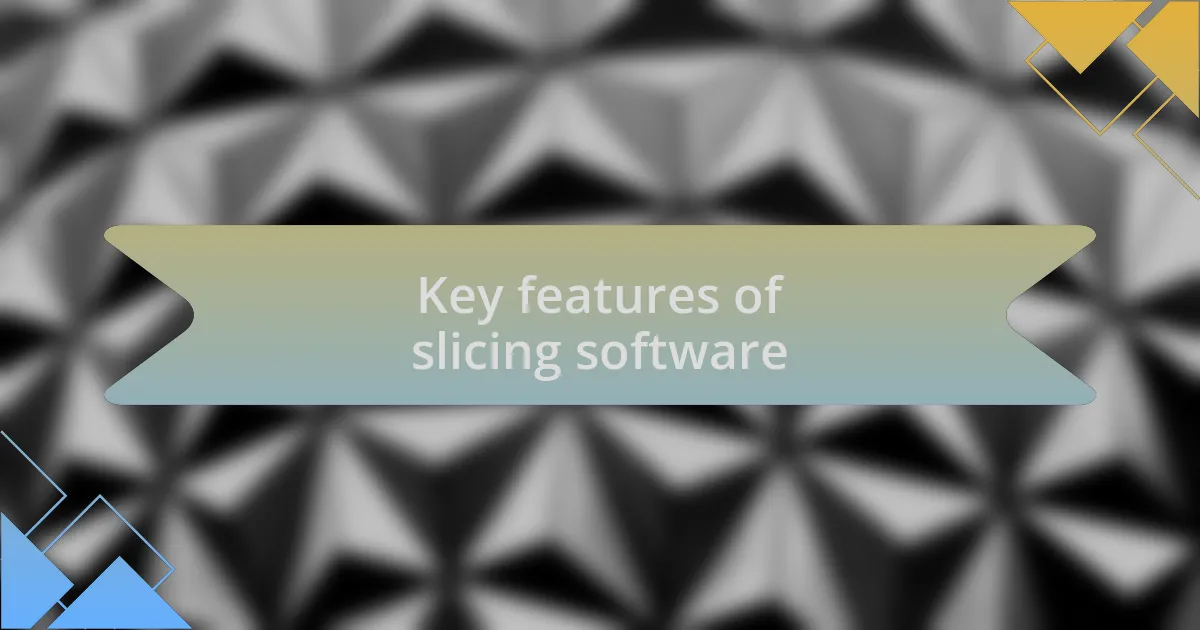 Key features of slicing software