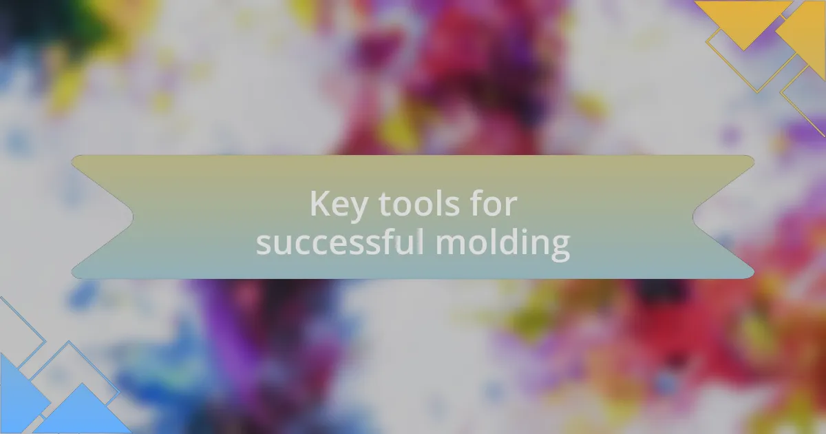 Key tools for successful molding