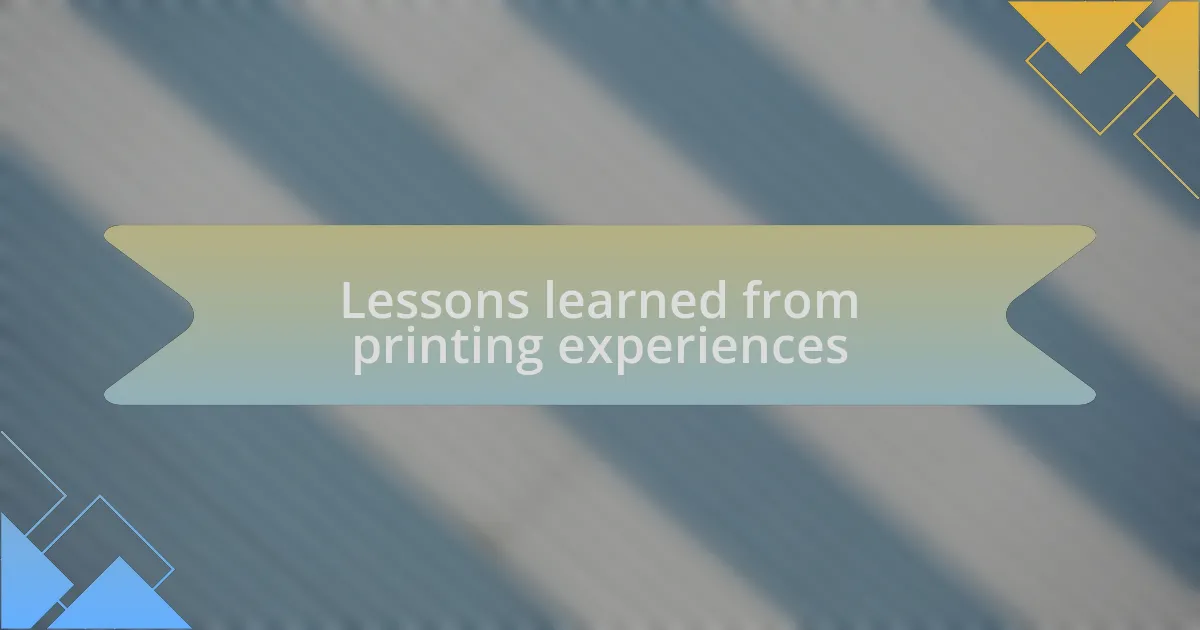 Lessons learned from printing experiences