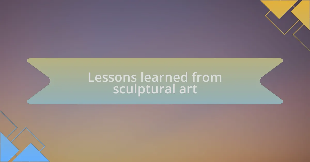 Lessons learned from sculptural art