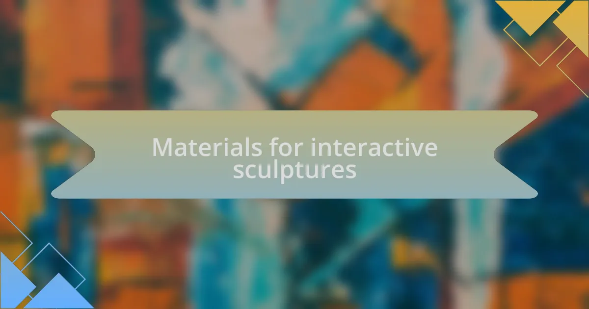 Materials for interactive sculptures