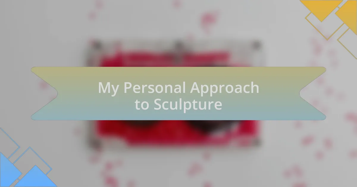 My Personal Approach to Sculpture