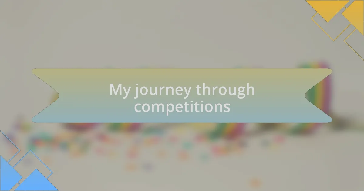 My journey through competitions