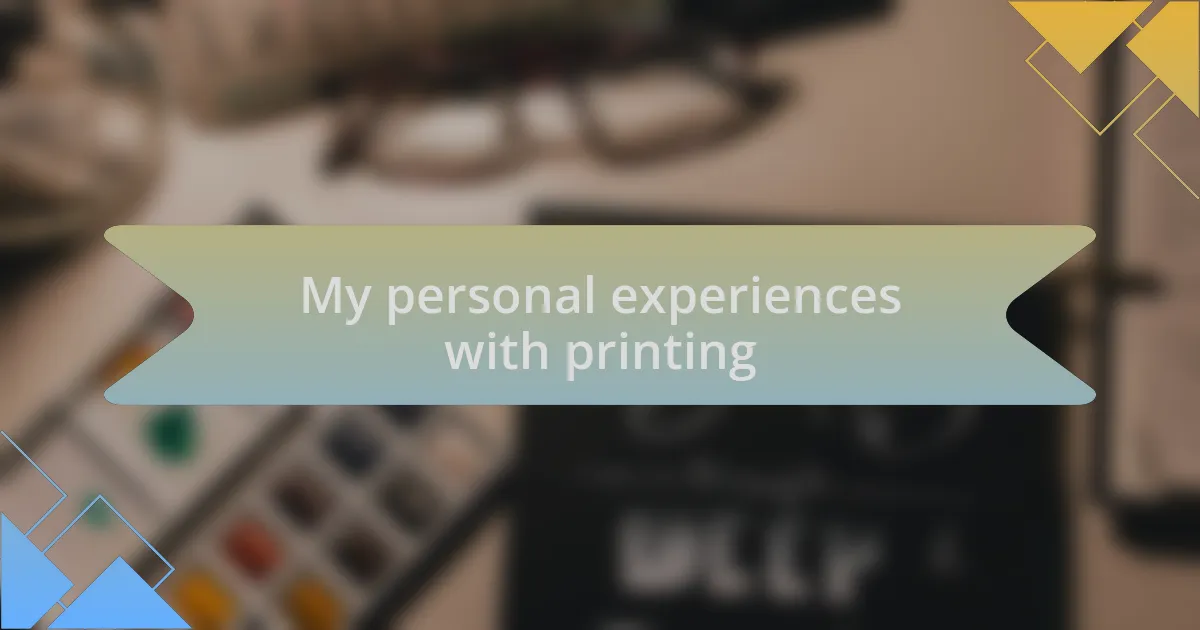 My personal experiences with printing