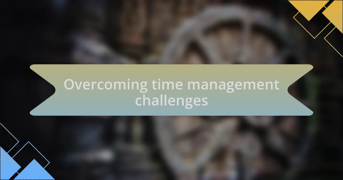 Overcoming time management challenges