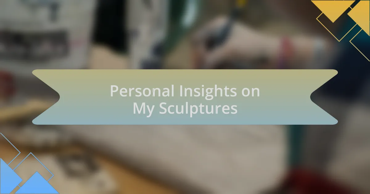 Personal Insights on My Sculptures
