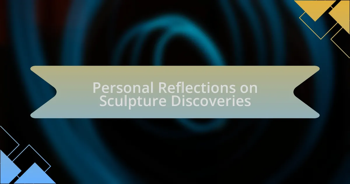 Personal Reflections on Sculpture Discoveries