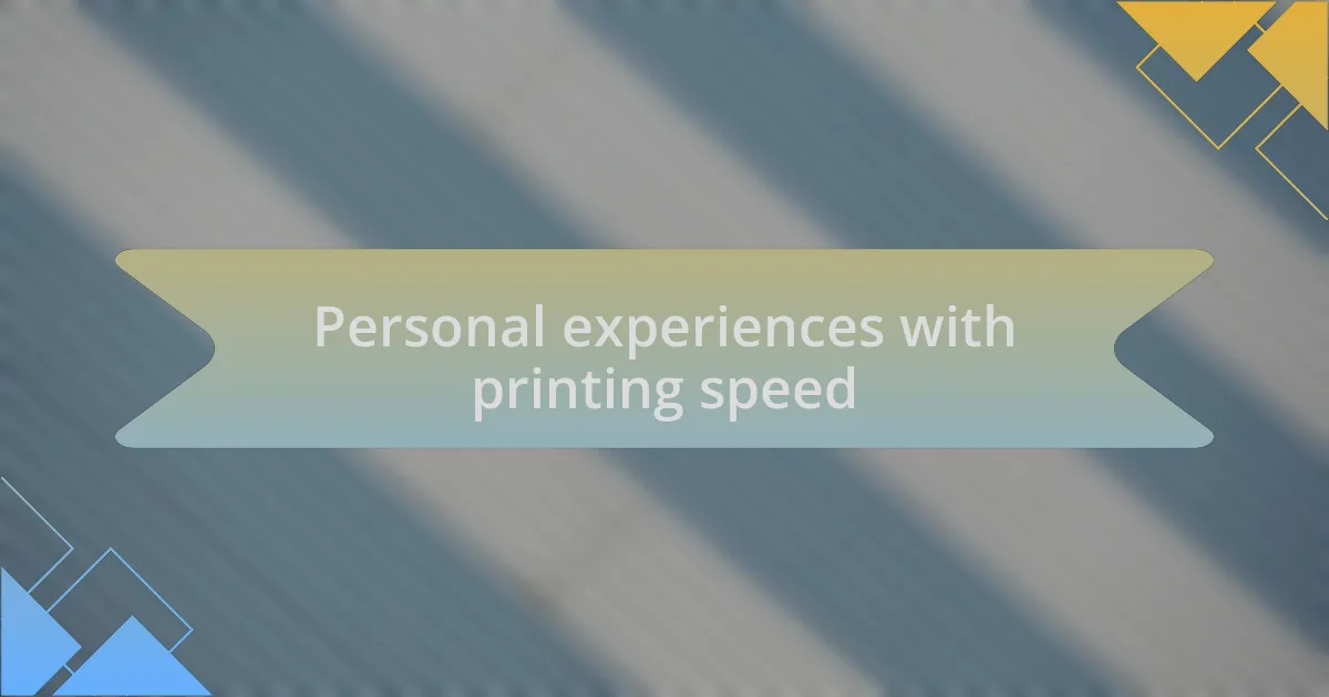 Personal experiences with printing speed