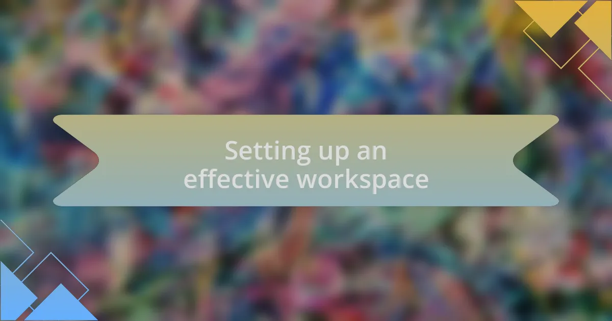 Setting up an effective workspace