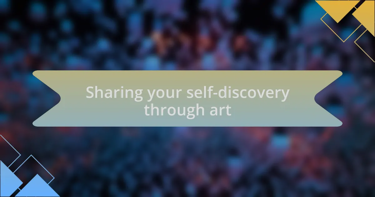 Sharing your self-discovery through art