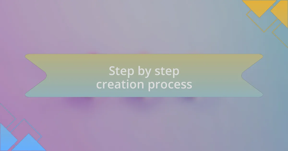 Step by step creation process