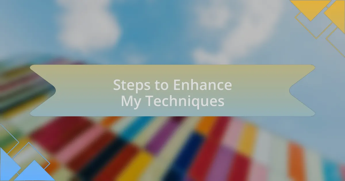 Steps to Enhance My Techniques