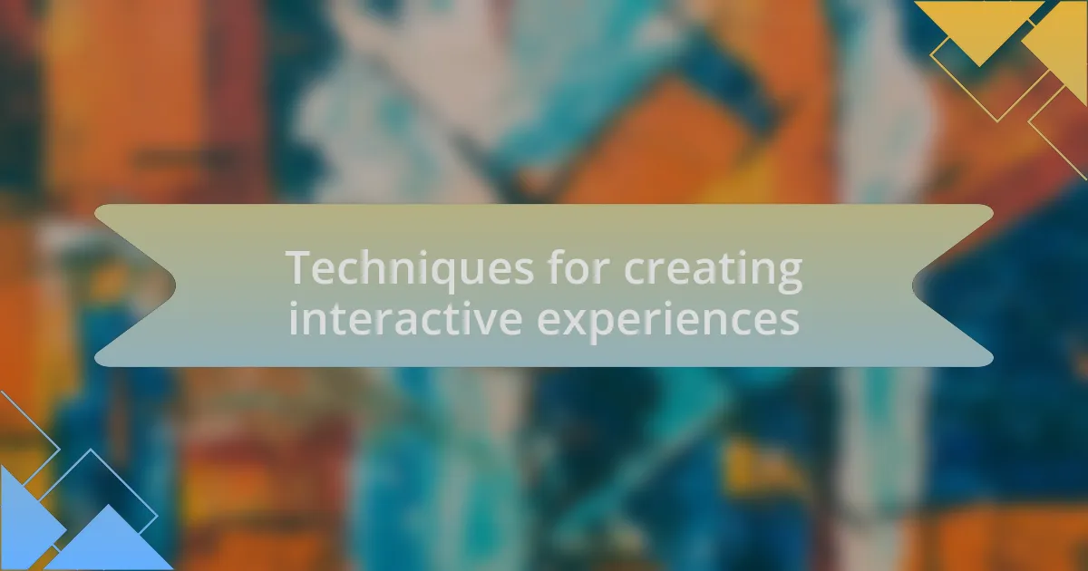 Techniques for creating interactive experiences
