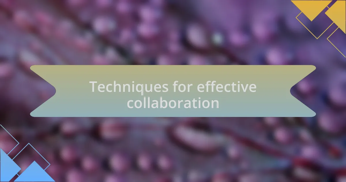 Techniques for effective collaboration