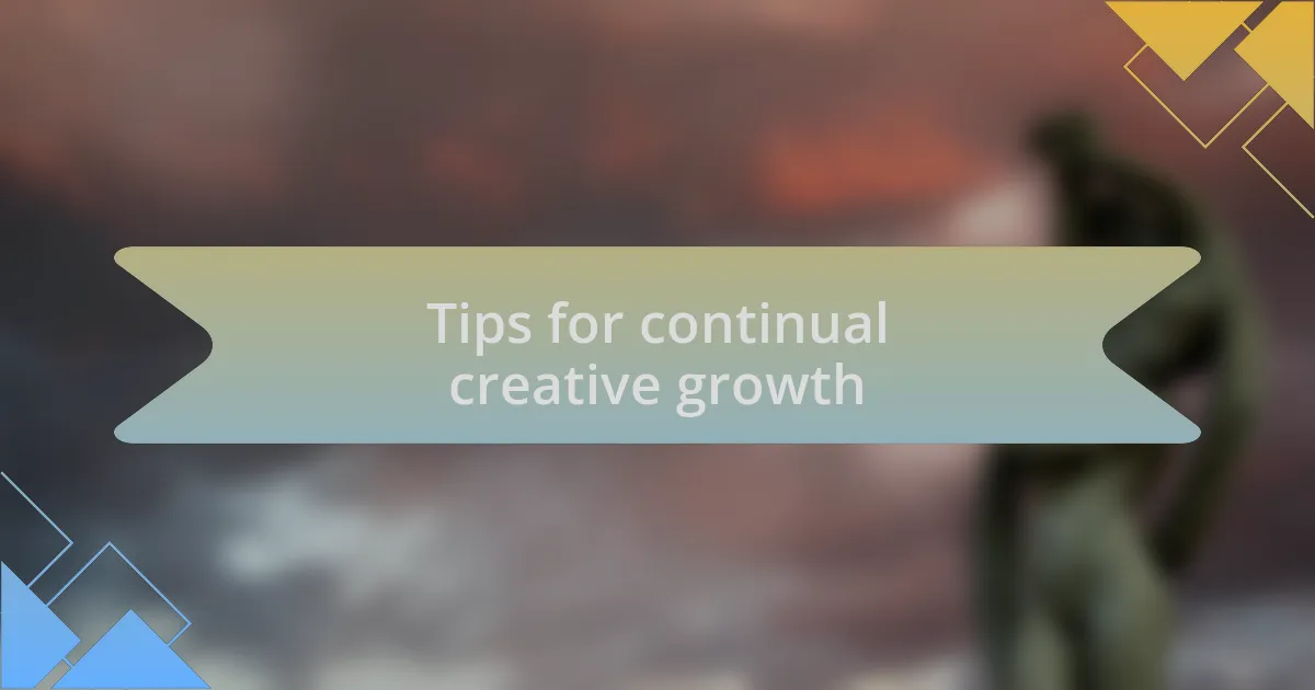 Tips for continual creative growth
