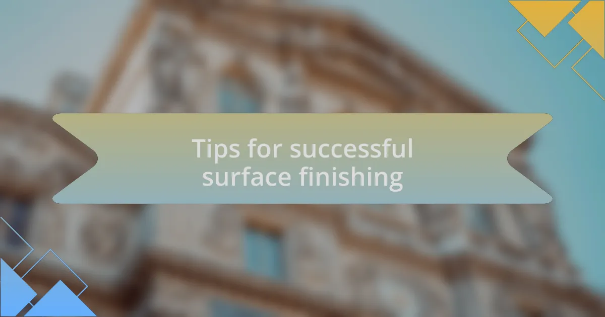 Tips for successful surface finishing