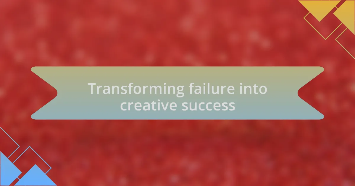 Transforming failure into creative success