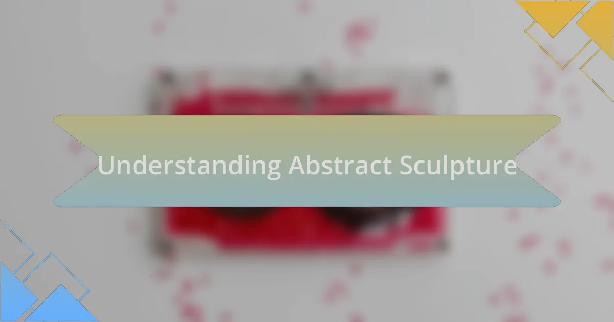Understanding Abstract Sculpture