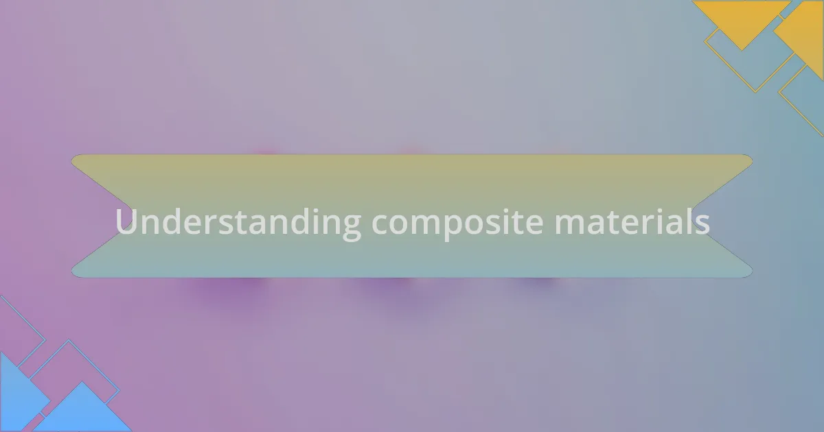 Understanding composite materials