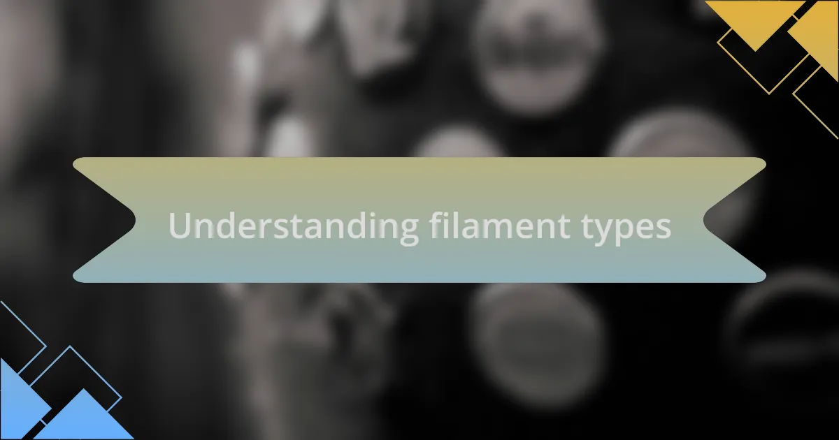 Understanding filament types