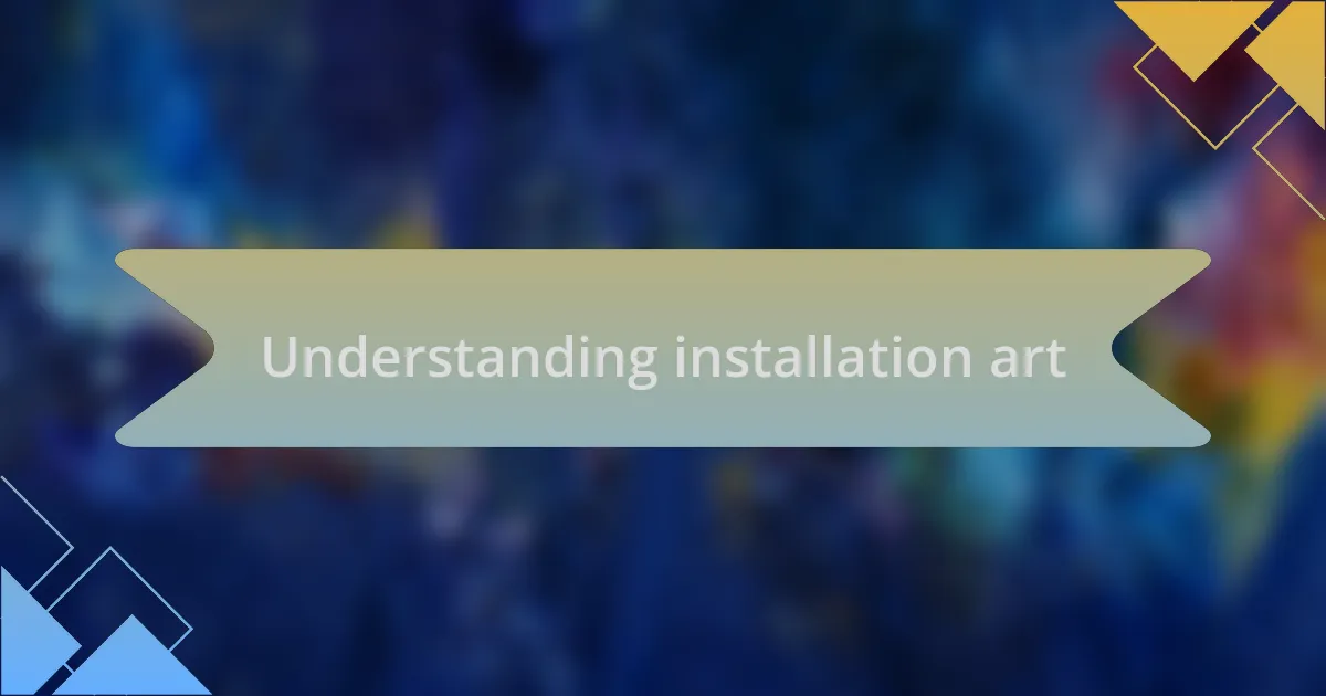 Understanding installation art