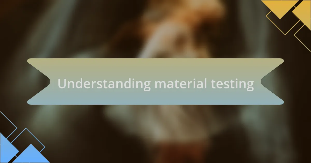 Understanding material testing