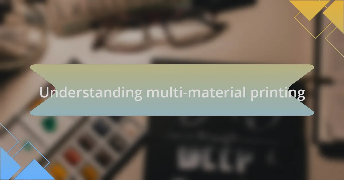 Understanding multi-material printing