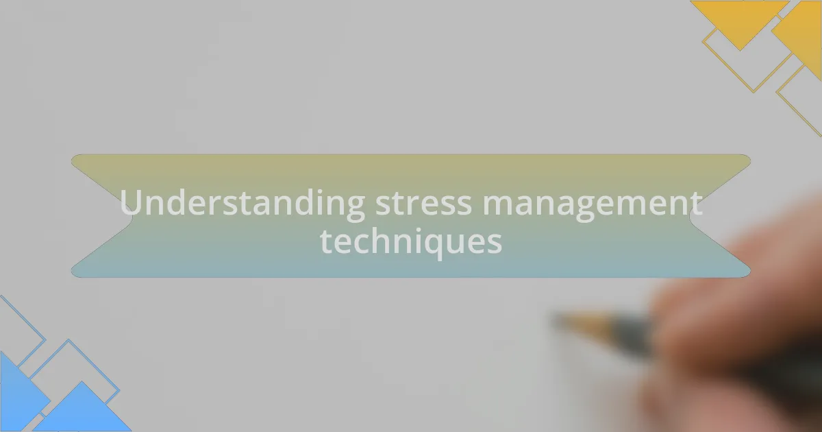 Understanding stress management techniques