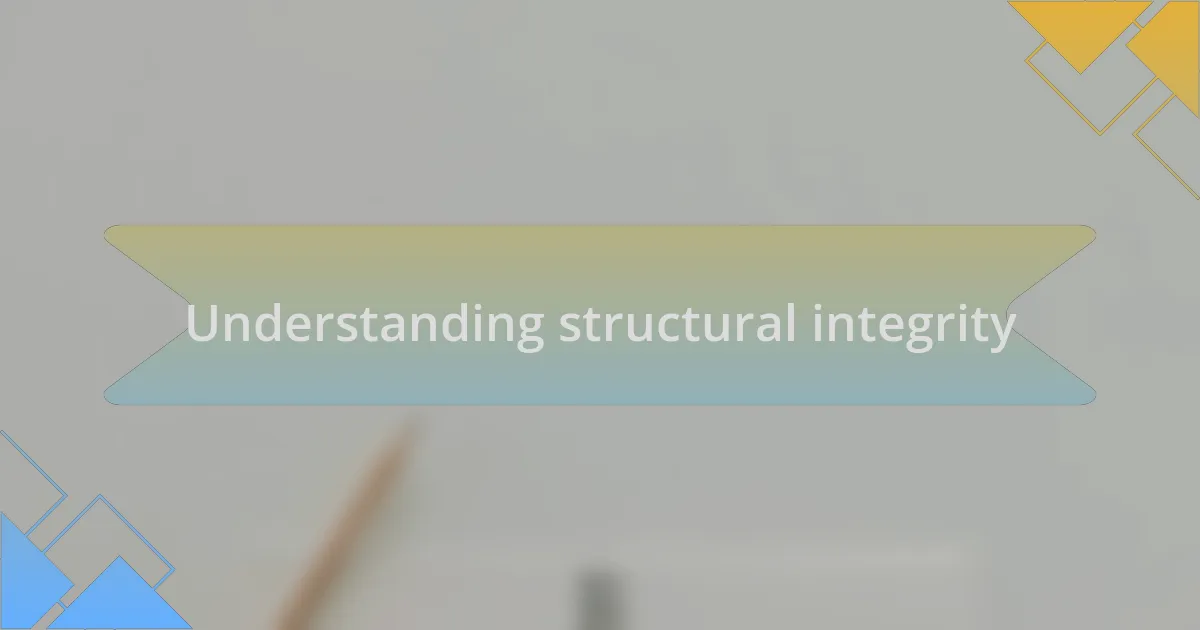 Understanding structural integrity