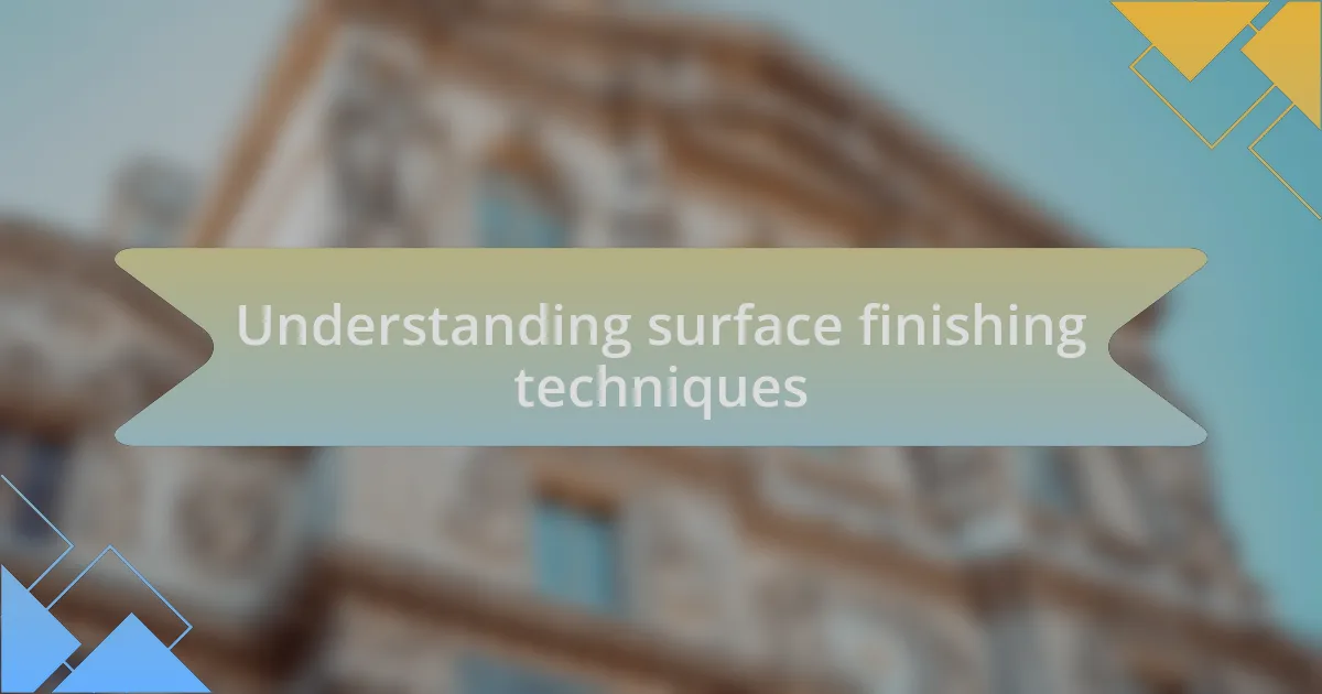 Understanding surface finishing techniques