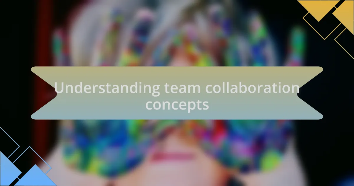 Understanding team collaboration concepts