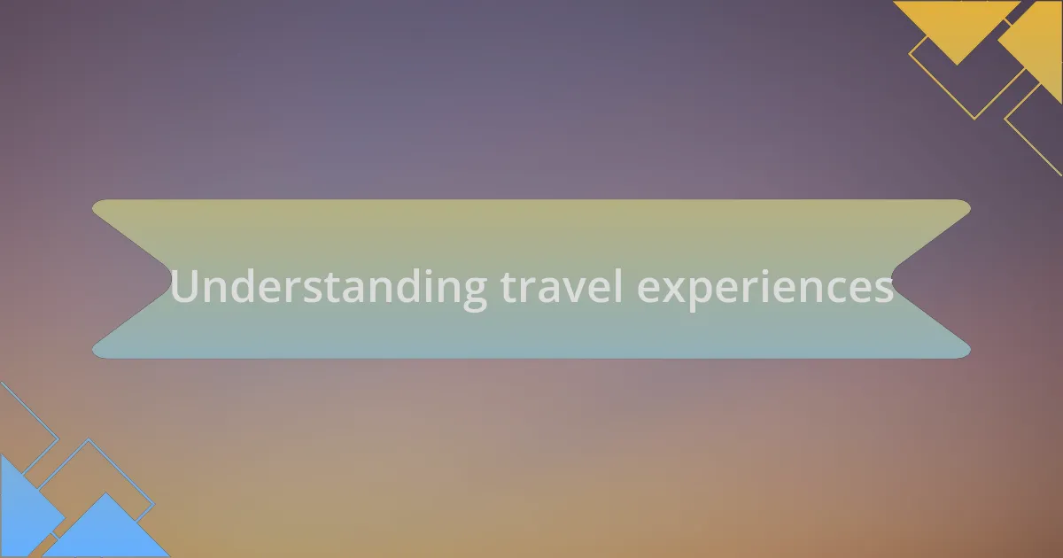 Understanding travel experiences