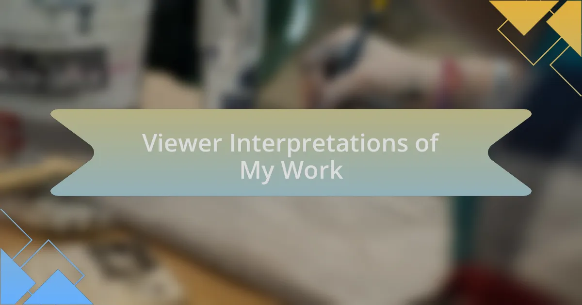 Viewer Interpretations of My Work